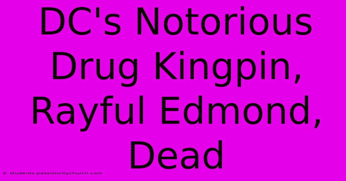 DC's Notorious Drug Kingpin, Rayful Edmond, Dead