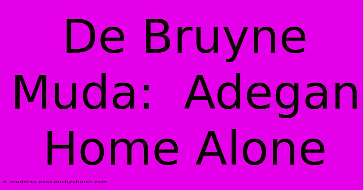 De Bruyne Muda:  Adegan Home Alone