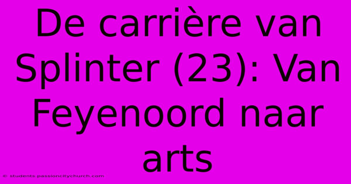 De Carrière Van Splinter (23): Van Feyenoord Naar Arts