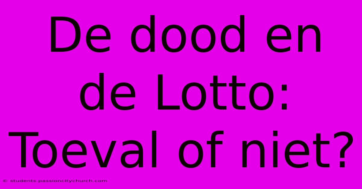 De Dood En De Lotto:  Toeval Of Niet?