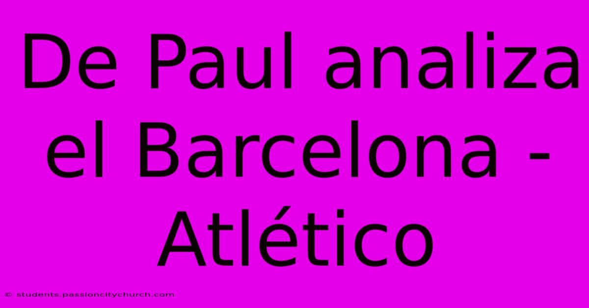 De Paul Analiza El Barcelona - Atlético