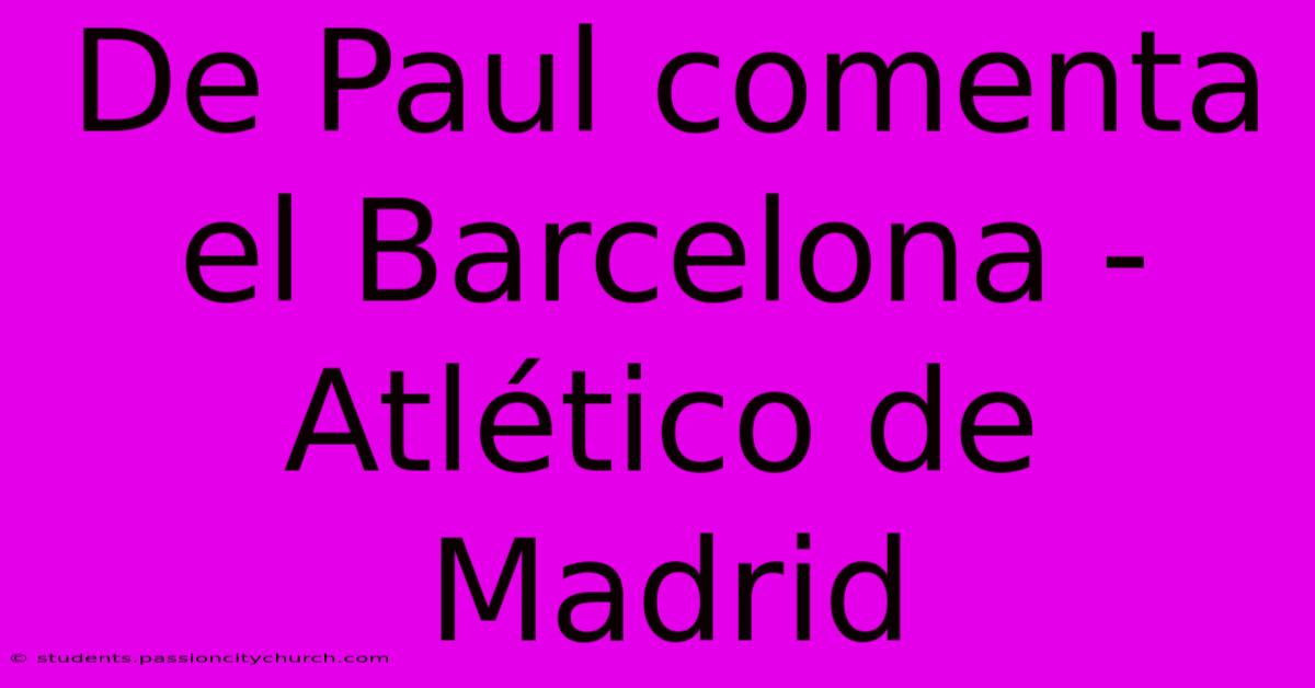 De Paul Comenta El Barcelona - Atlético De Madrid