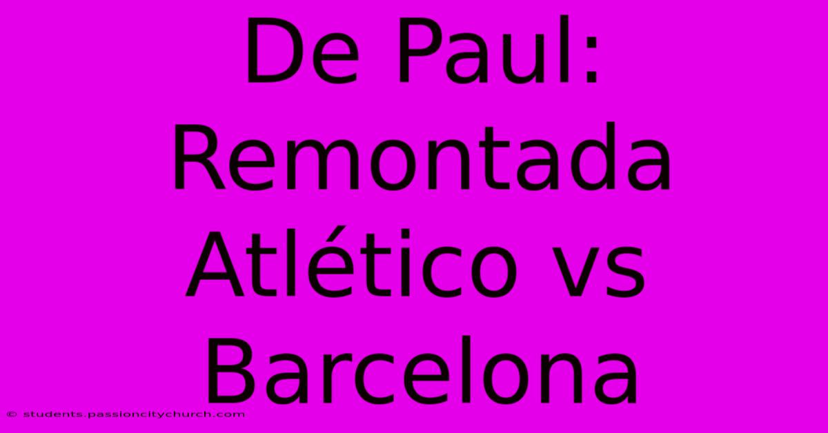 De Paul: Remontada Atlético Vs Barcelona