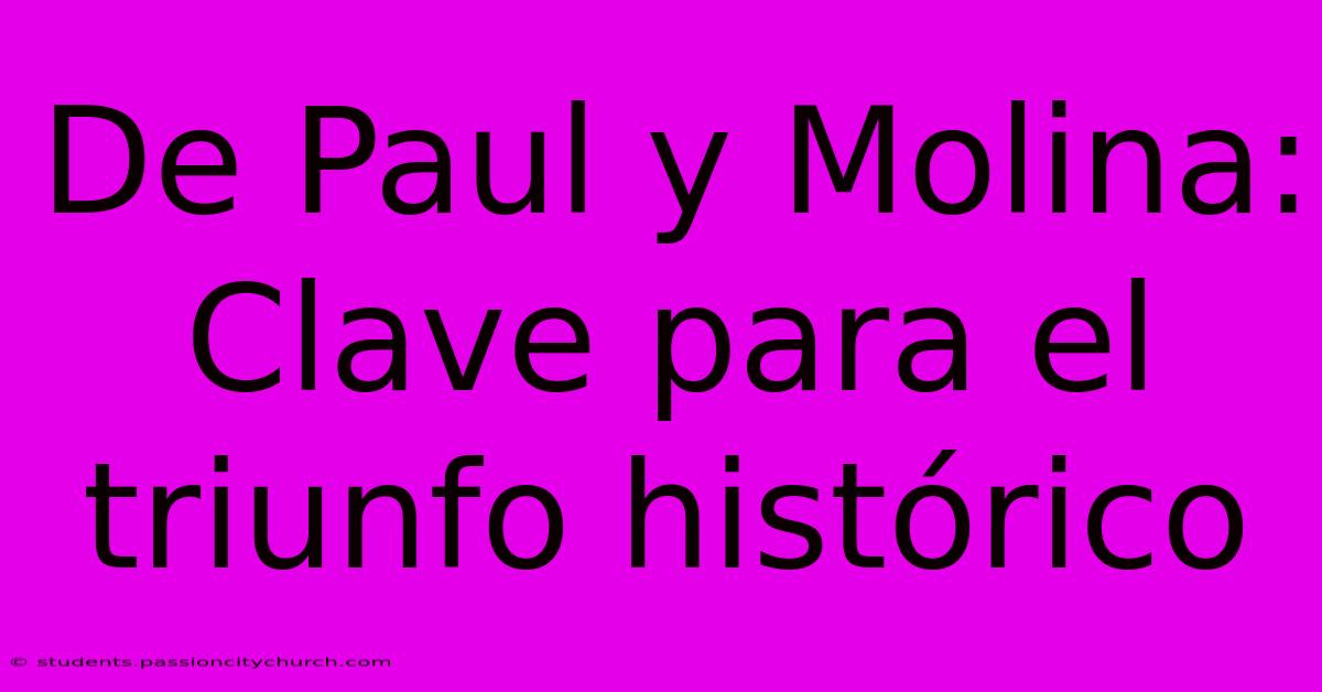 De Paul Y Molina: Clave Para El Triunfo Histórico