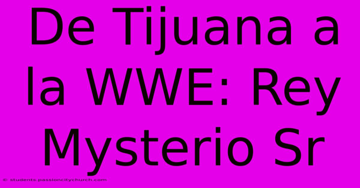 De Tijuana A La WWE: Rey Mysterio Sr