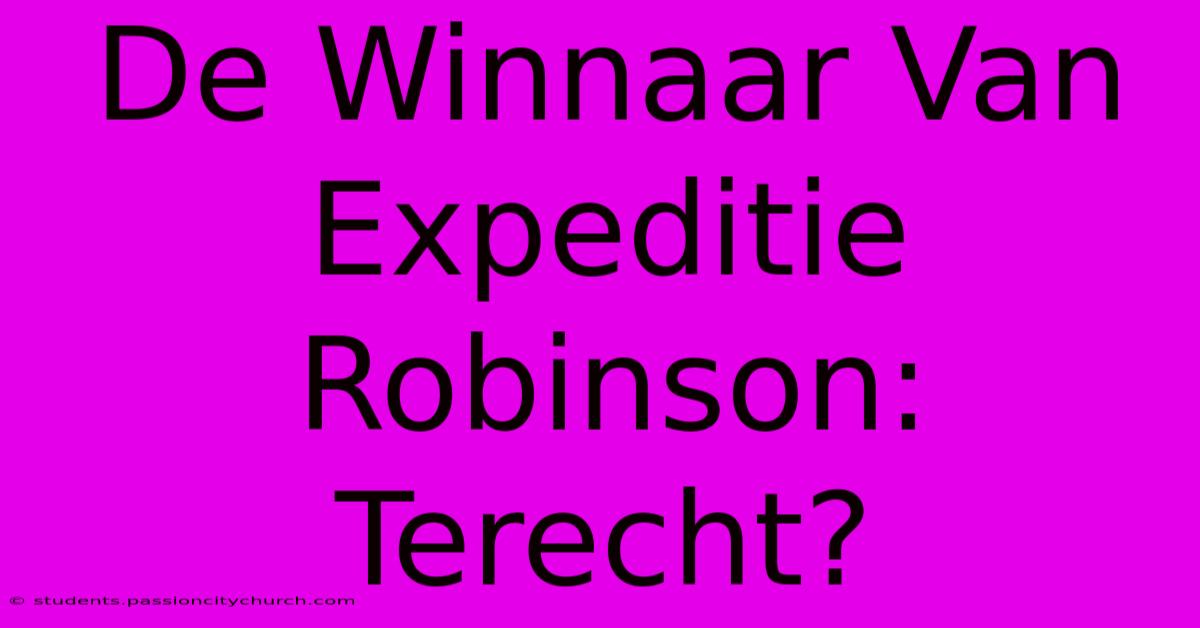 De Winnaar Van Expeditie Robinson: Terecht?