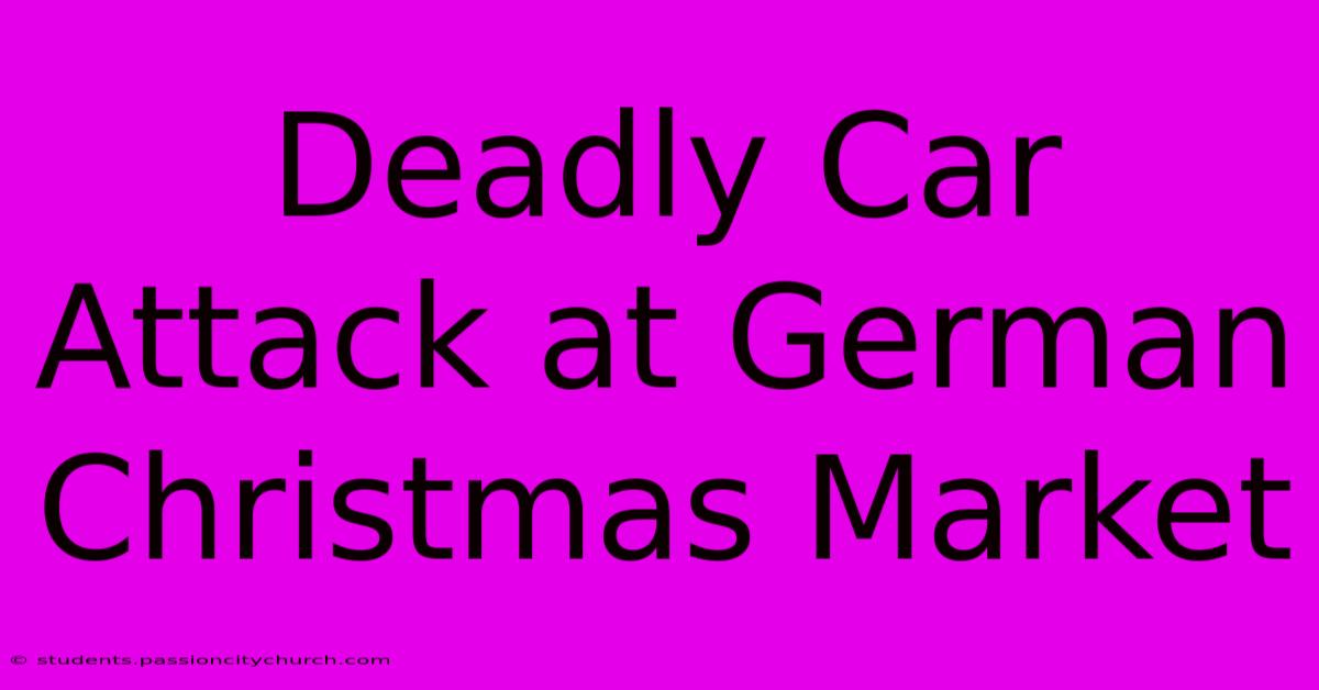 Deadly Car Attack At German Christmas Market