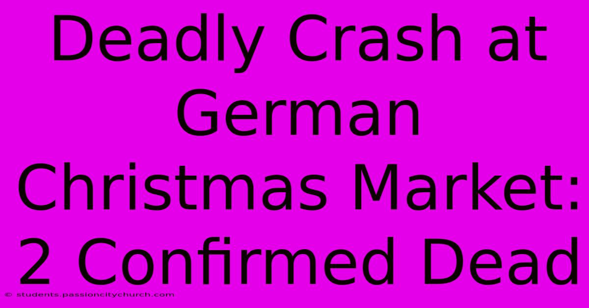 Deadly Crash At German Christmas Market: 2 Confirmed Dead