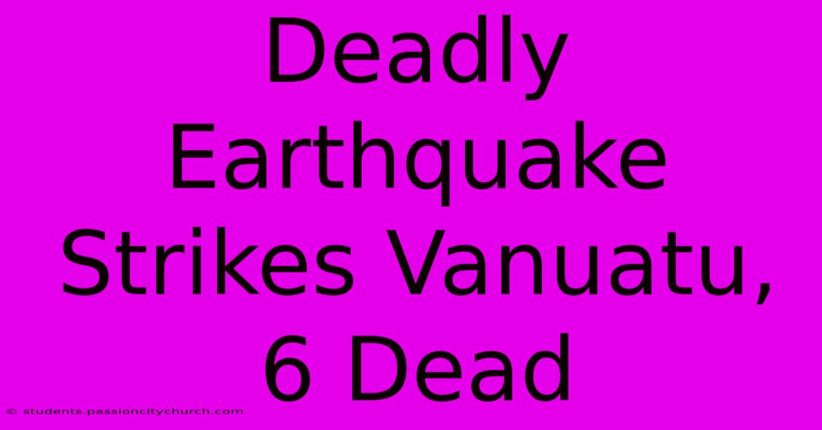 Deadly Earthquake Strikes Vanuatu, 6 Dead