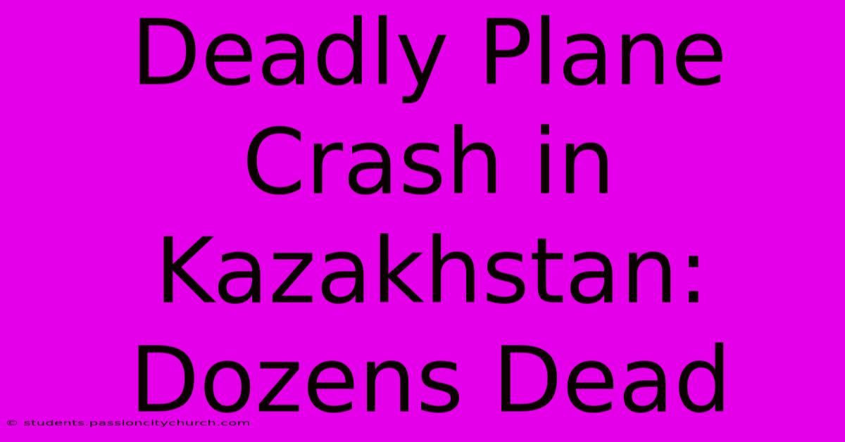 Deadly Plane Crash In Kazakhstan: Dozens Dead