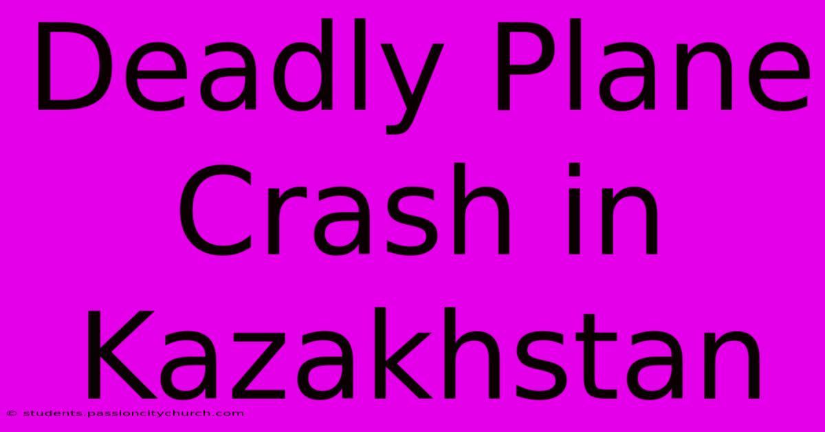 Deadly Plane Crash In Kazakhstan