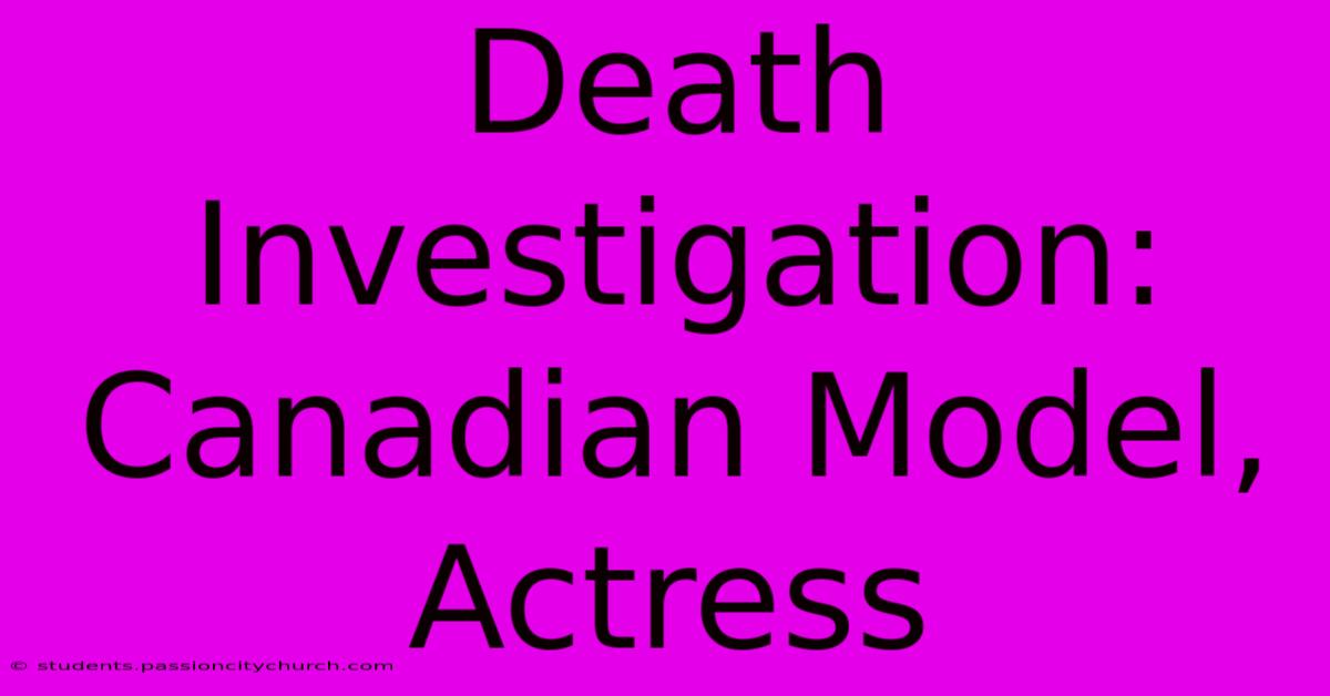 Death Investigation: Canadian Model, Actress