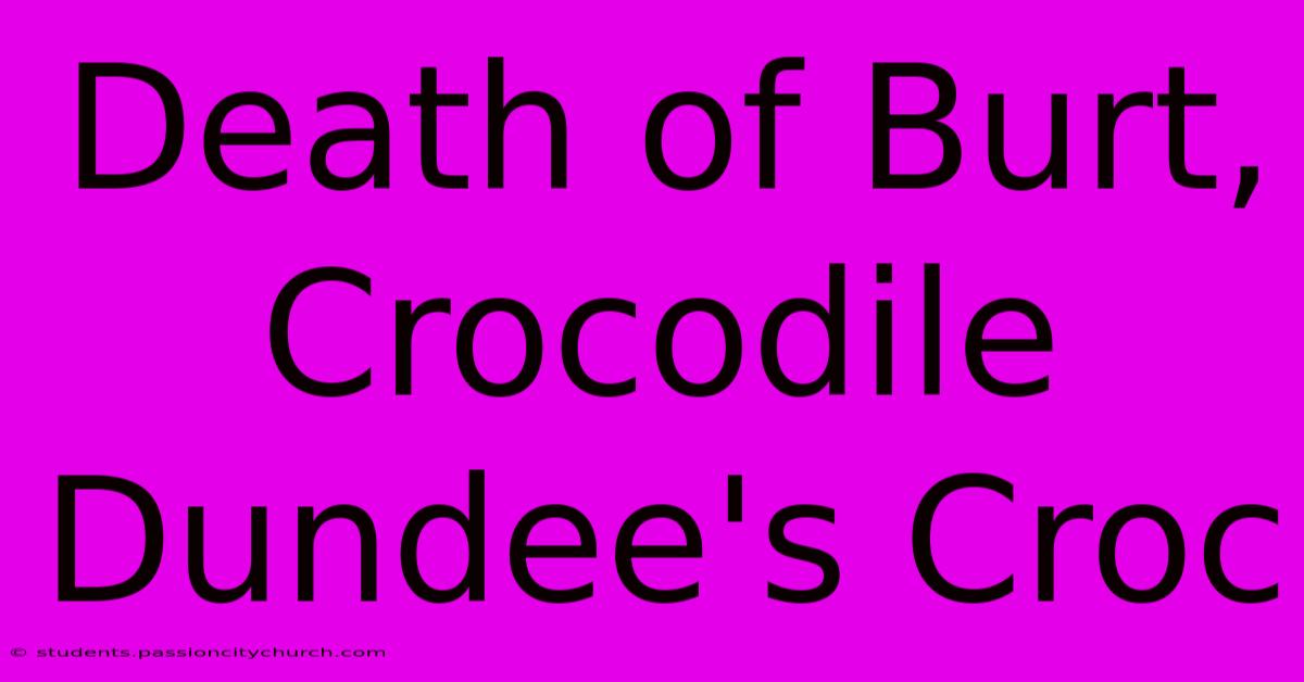 Death Of Burt, Crocodile Dundee's Croc