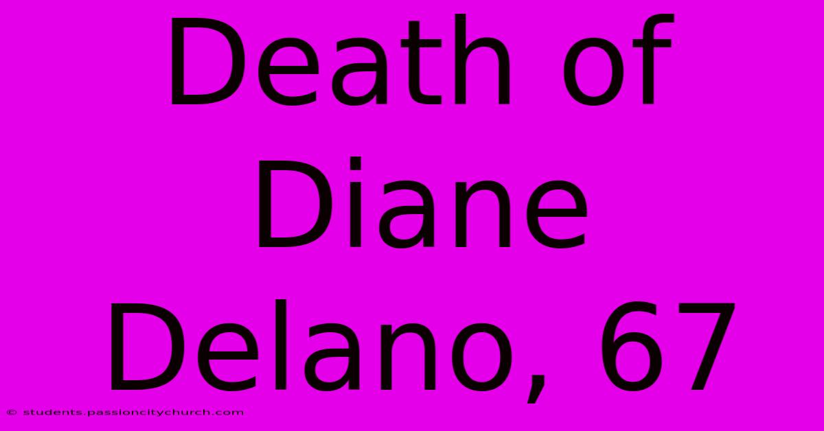 Death Of Diane Delano, 67