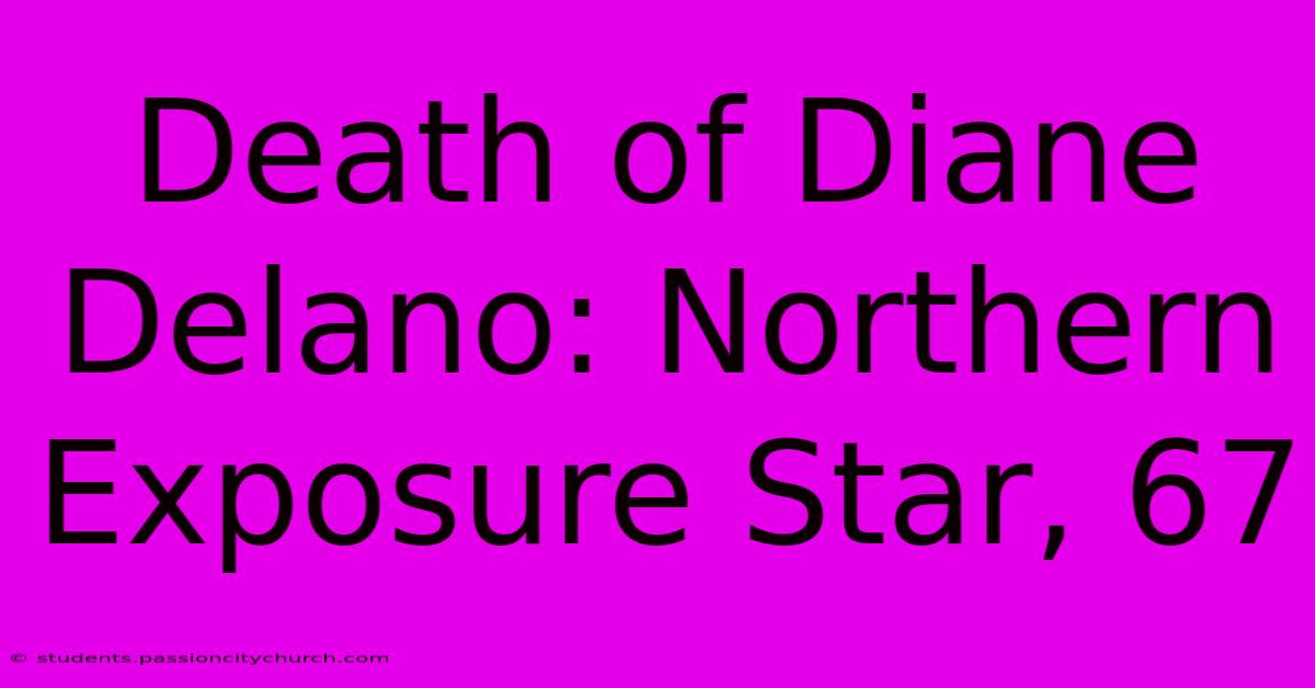 Death Of Diane Delano: Northern Exposure Star, 67