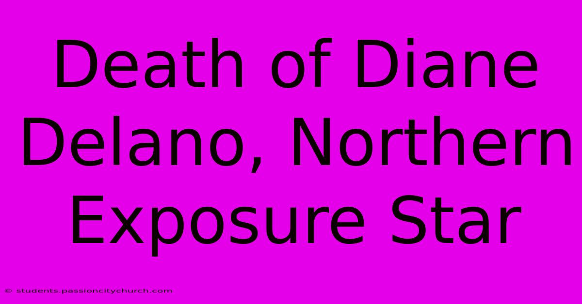 Death Of Diane Delano, Northern Exposure Star