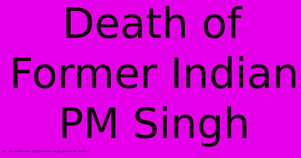 Death Of Former Indian PM Singh