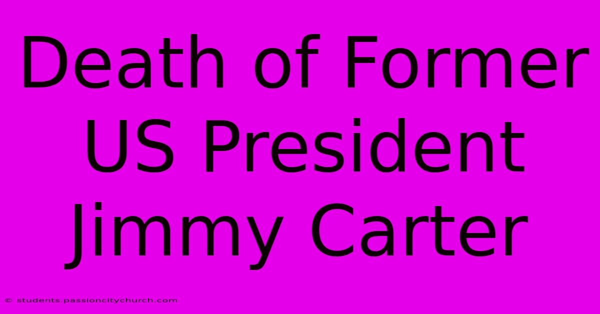 Death Of Former US President Jimmy Carter