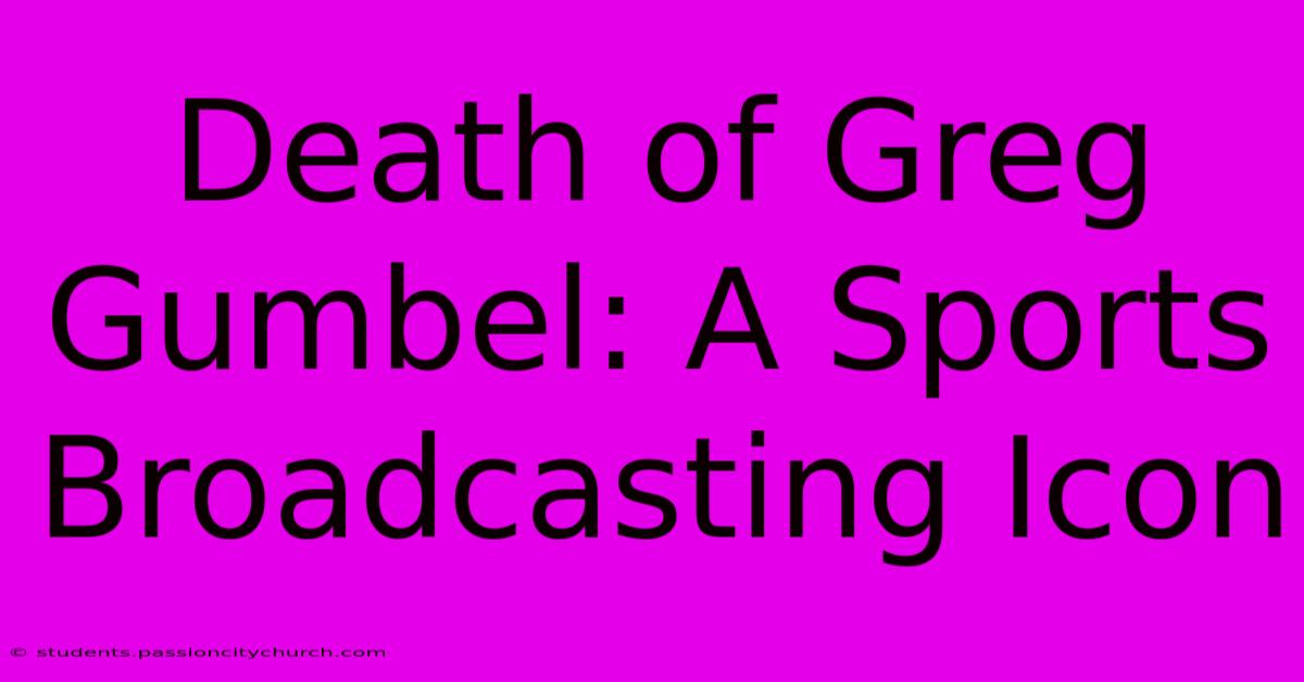 Death Of Greg Gumbel: A Sports Broadcasting Icon