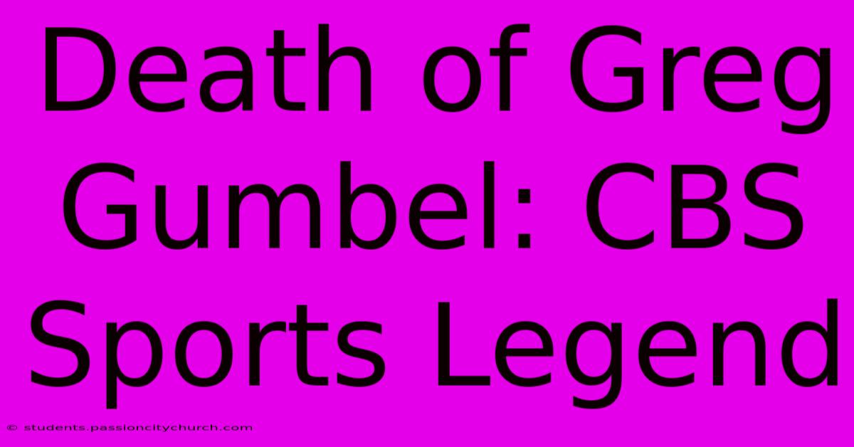 Death Of Greg Gumbel: CBS Sports Legend