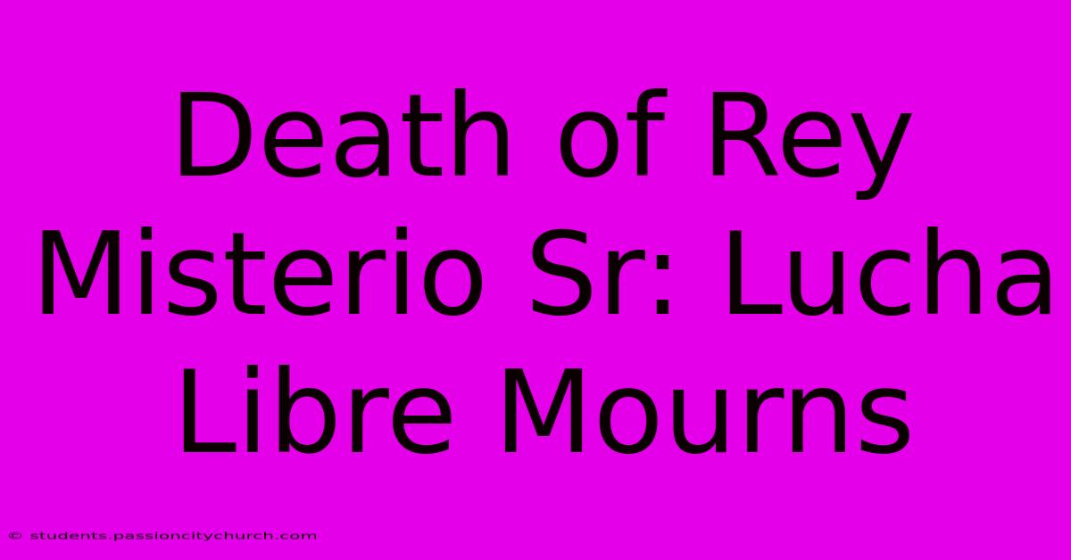 Death Of Rey Misterio Sr: Lucha Libre Mourns