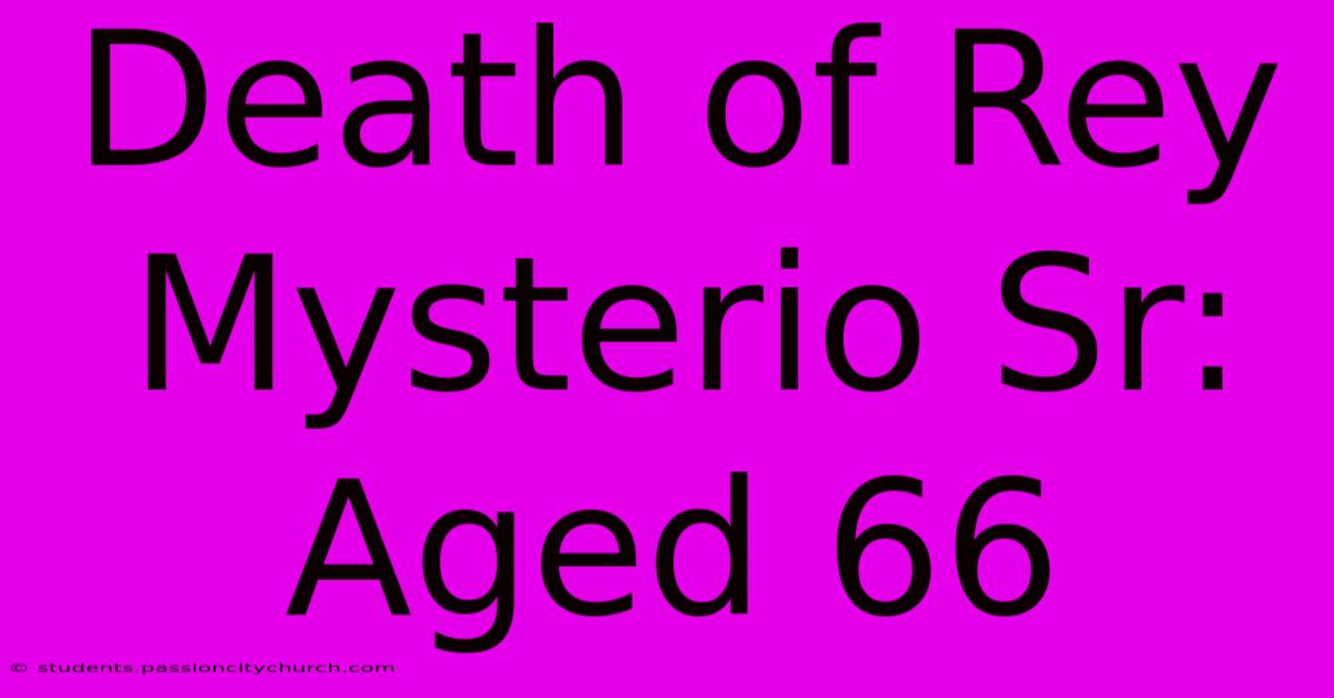 Death Of Rey Mysterio Sr: Aged 66