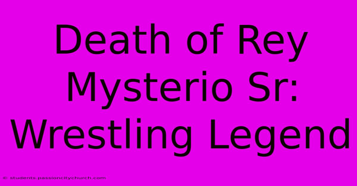 Death Of Rey Mysterio Sr: Wrestling Legend