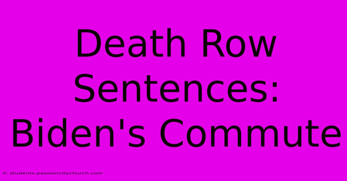 Death Row Sentences: Biden's Commute