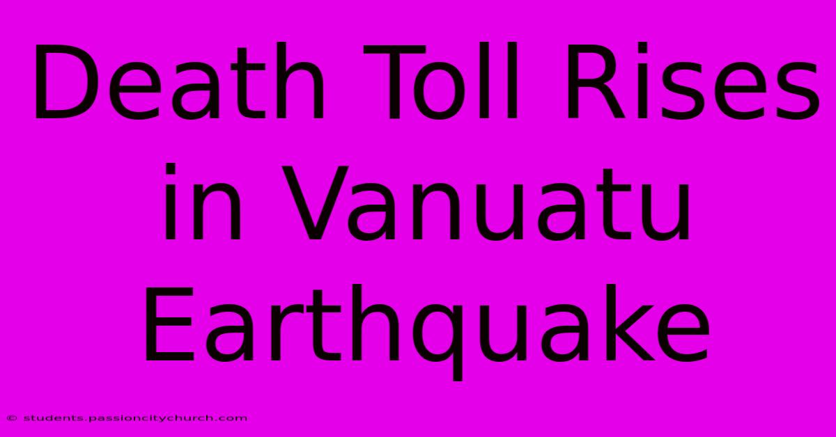 Death Toll Rises In Vanuatu Earthquake