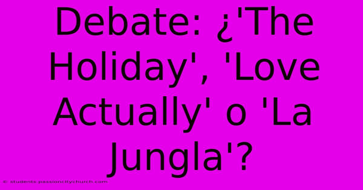 Debate: ¿'The Holiday', 'Love Actually' O 'La Jungla'?