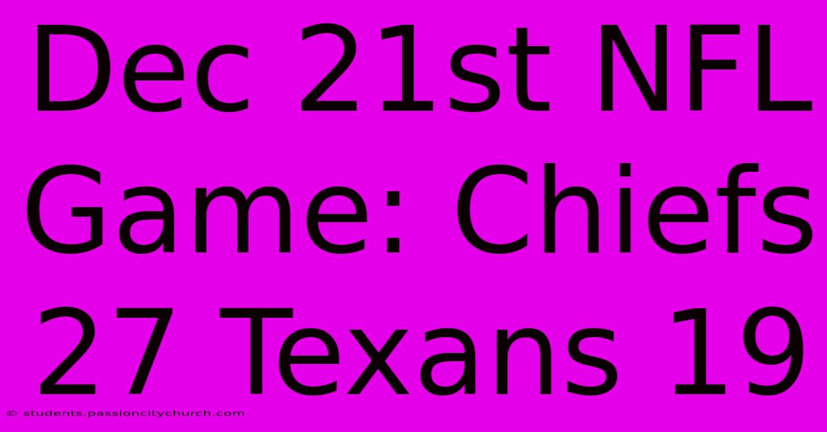 Dec 21st NFL Game: Chiefs 27 Texans 19