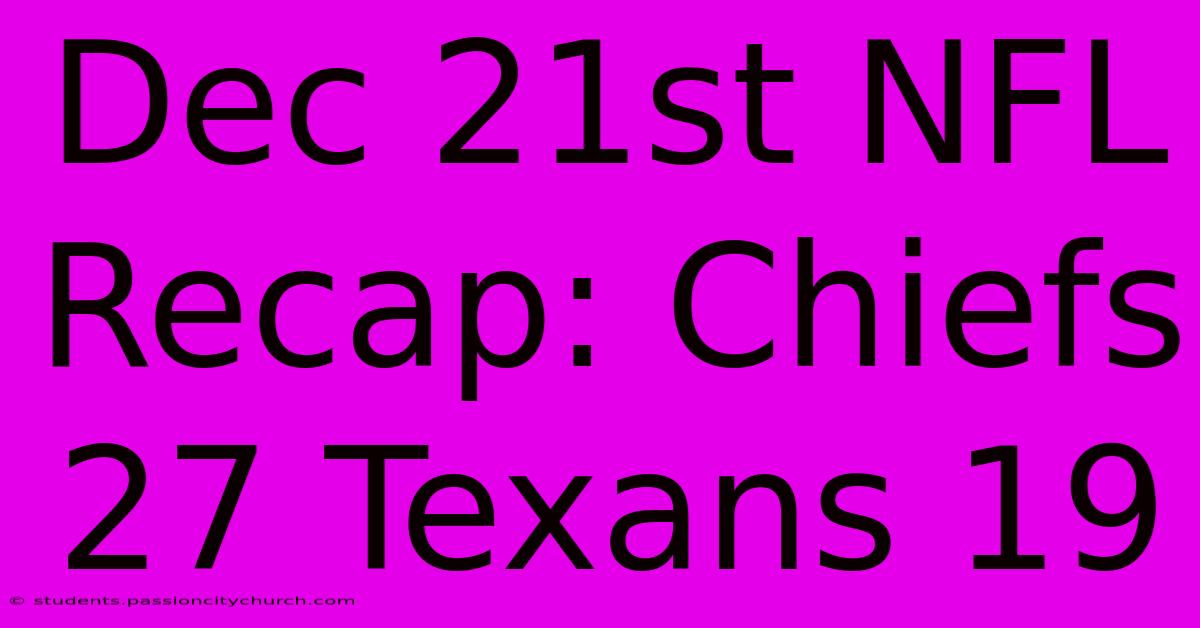 Dec 21st NFL Recap: Chiefs 27 Texans 19