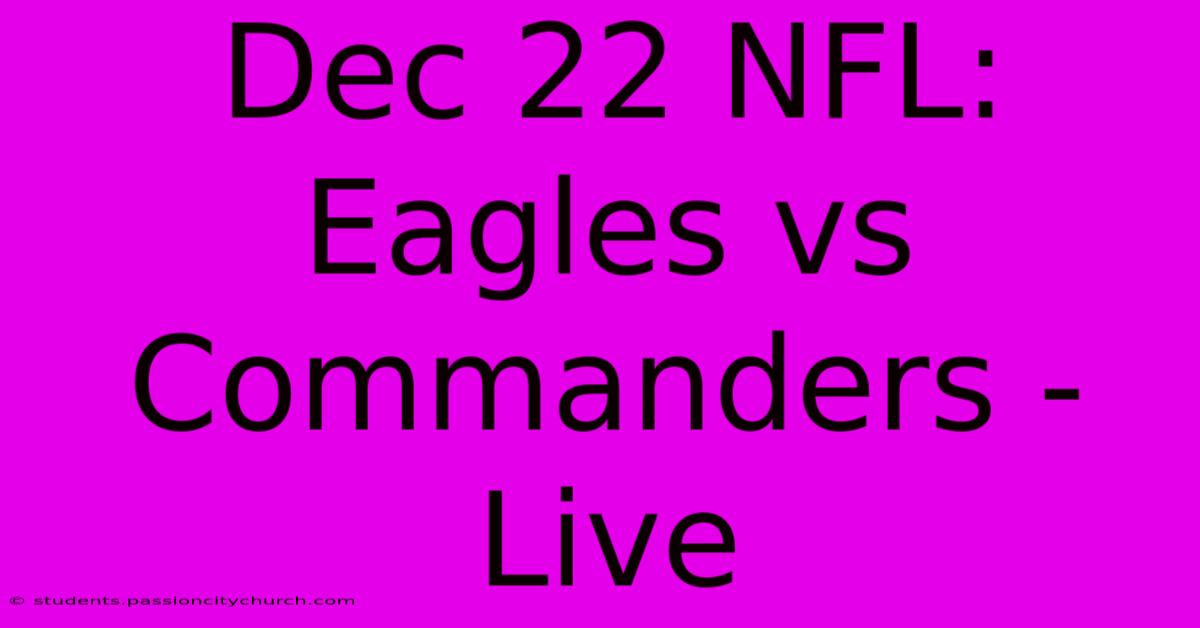 Dec 22 NFL: Eagles Vs Commanders - Live