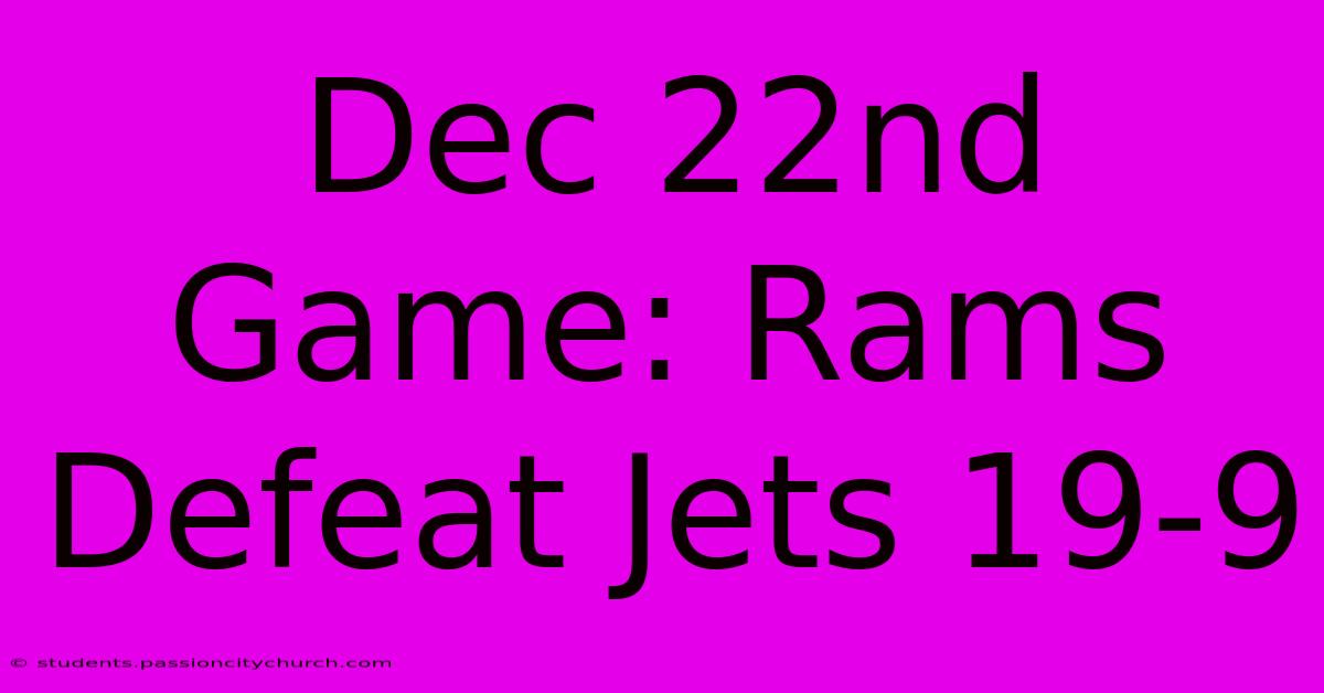 Dec 22nd Game: Rams Defeat Jets 19-9