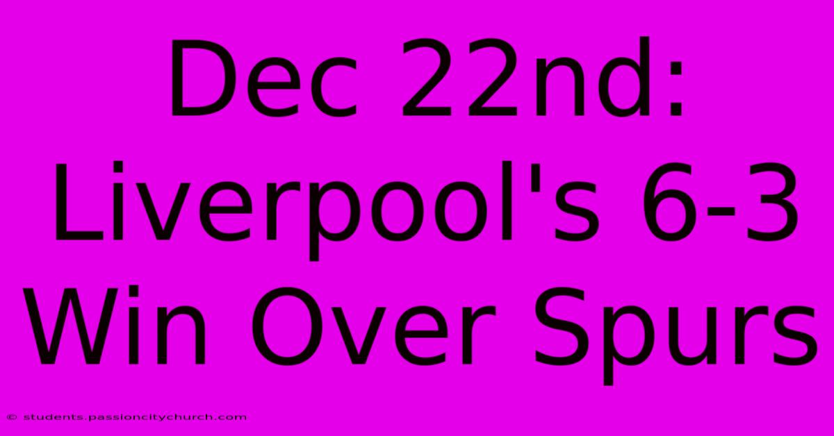 Dec 22nd: Liverpool's 6-3 Win Over Spurs