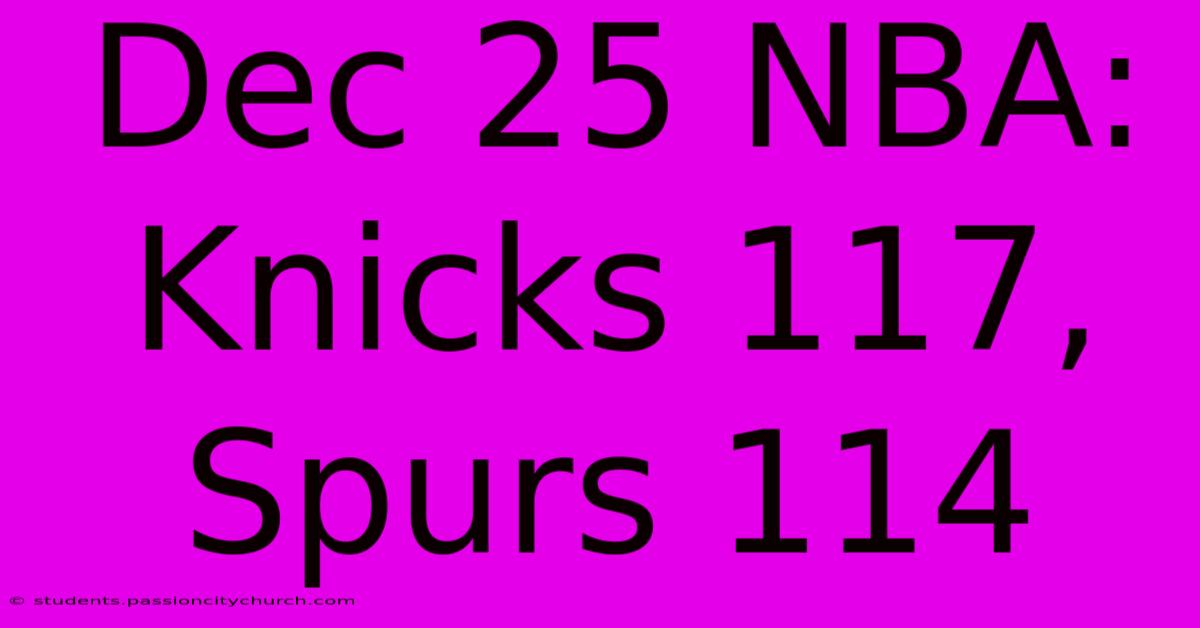 Dec 25 NBA: Knicks 117, Spurs 114