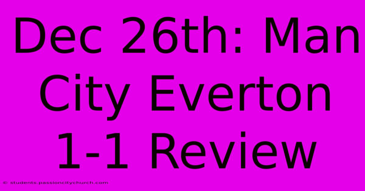 Dec 26th: Man City Everton 1-1 Review