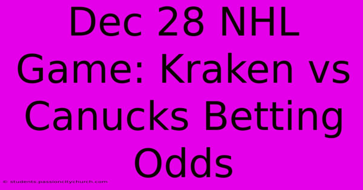 Dec 28 NHL Game: Kraken Vs Canucks Betting Odds