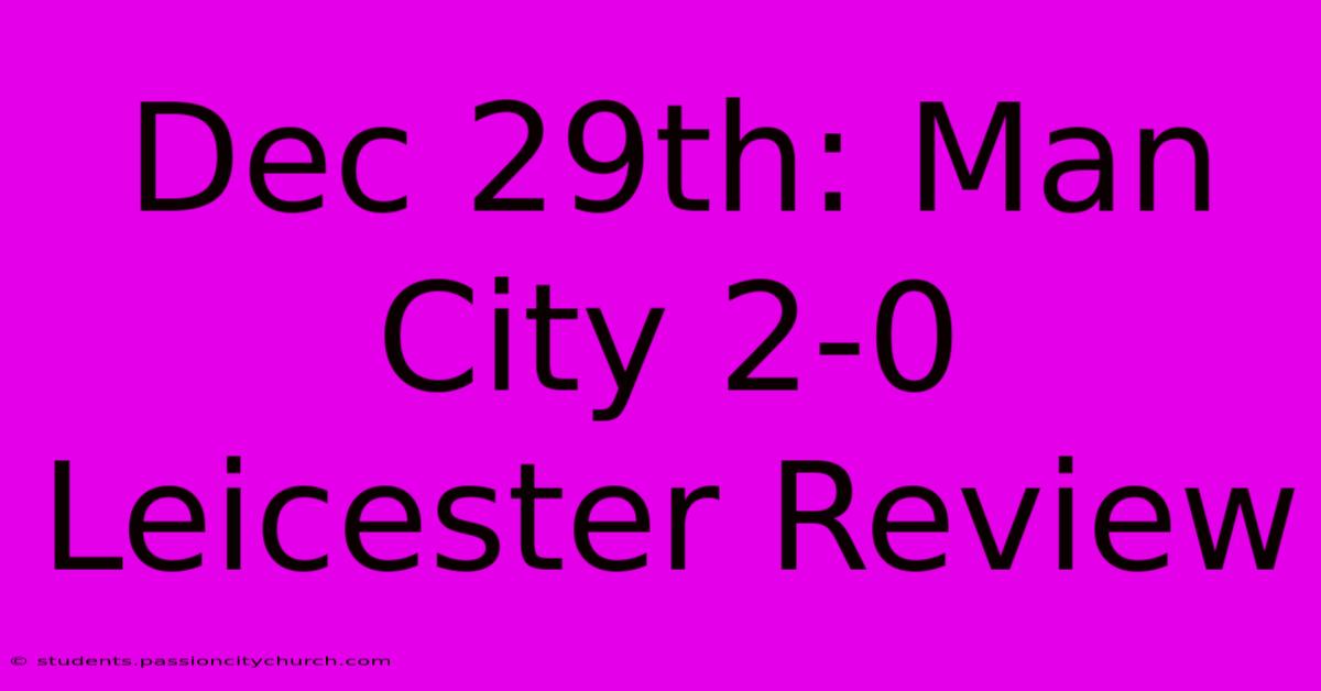 Dec 29th: Man City 2-0 Leicester Review