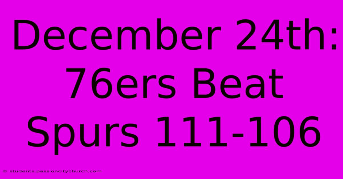 December 24th: 76ers Beat Spurs 111-106