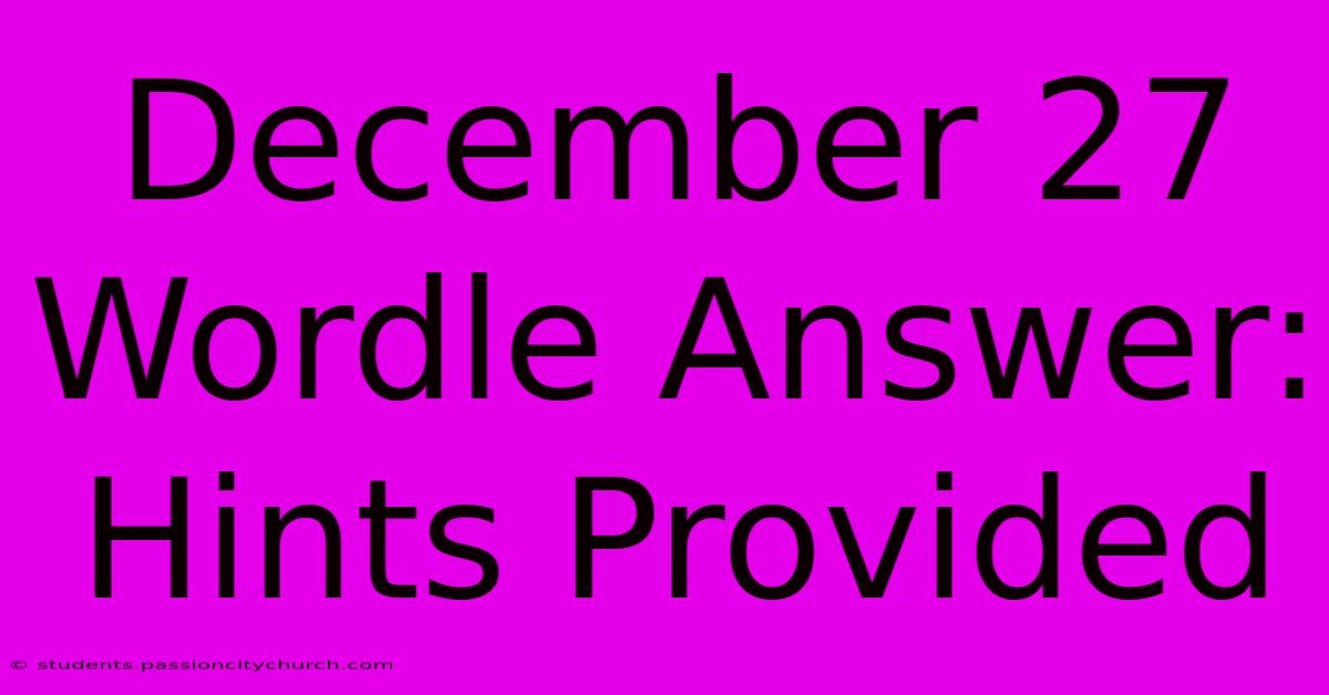 December 27 Wordle Answer: Hints Provided