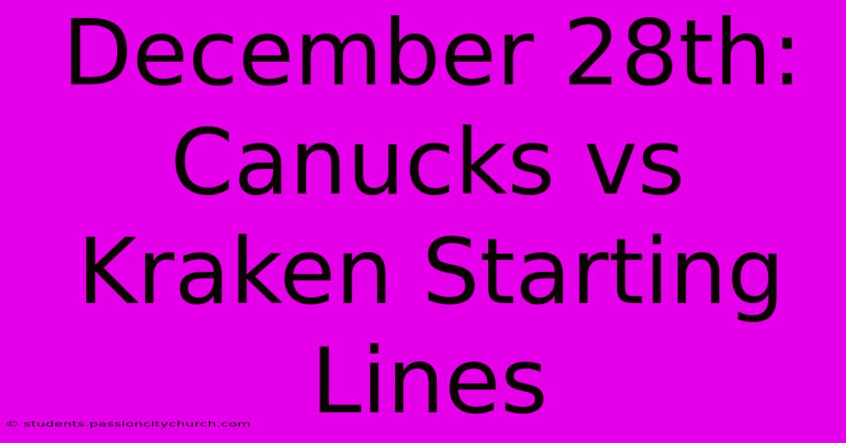 December 28th: Canucks Vs Kraken Starting Lines