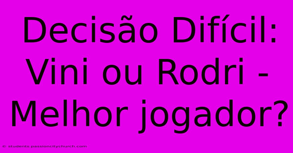 Decisão Difícil: Vini Ou Rodri - Melhor Jogador?