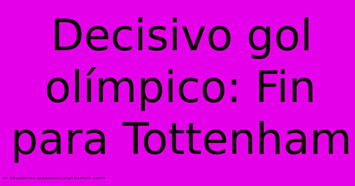 Decisivo Gol Olímpico: Fin Para Tottenham