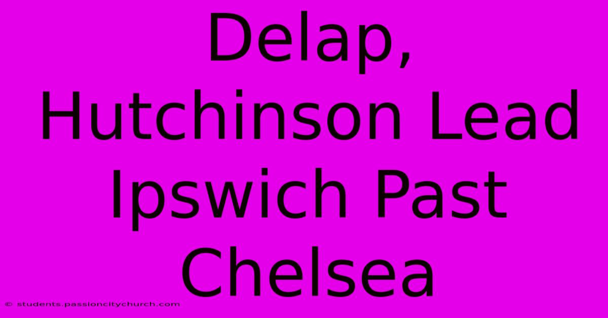 Delap, Hutchinson Lead Ipswich Past Chelsea