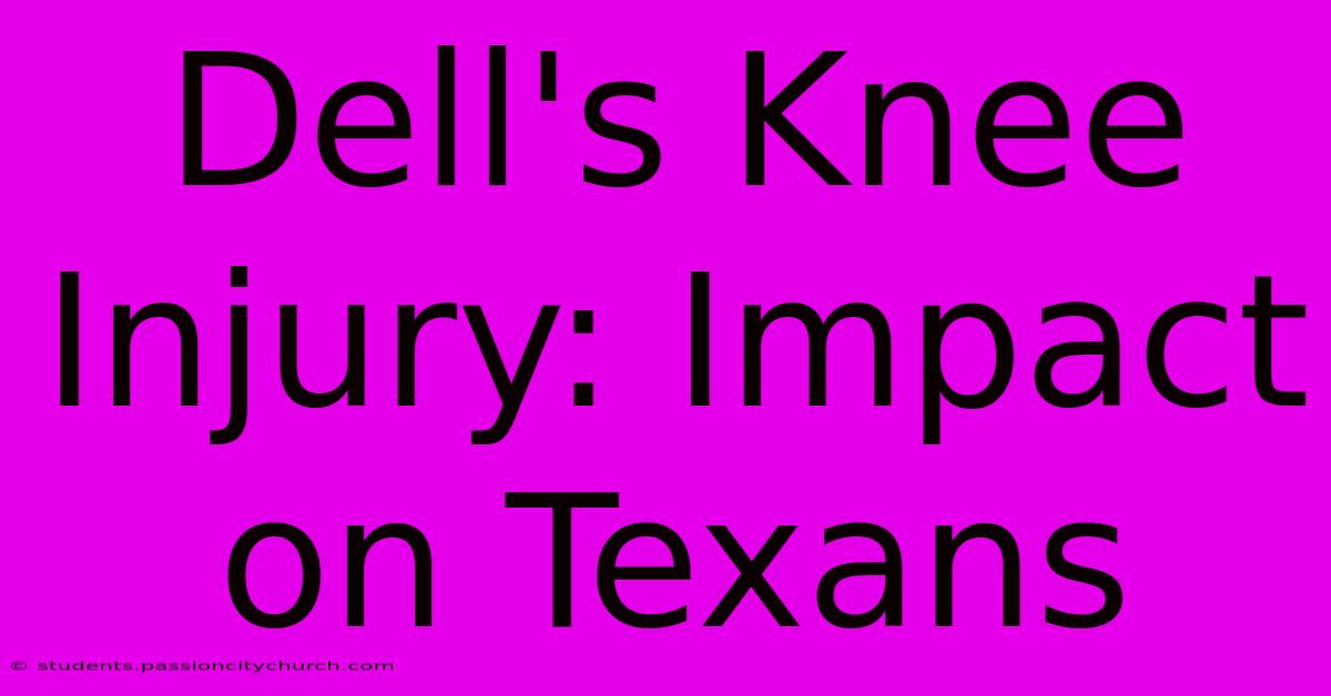 Dell's Knee Injury: Impact On Texans