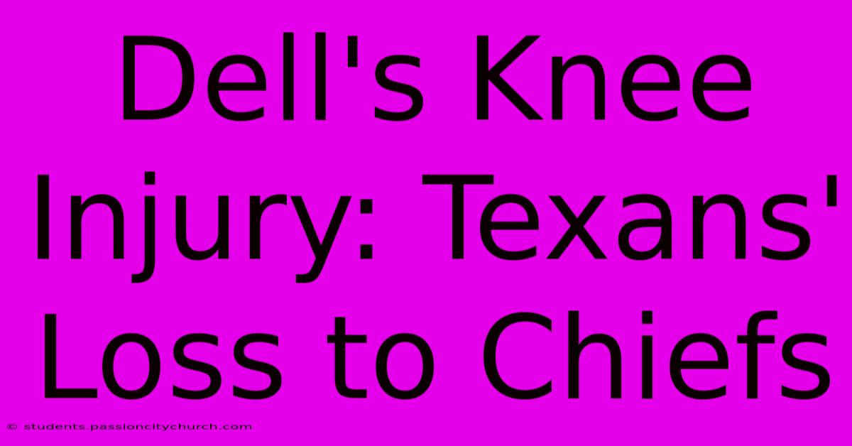 Dell's Knee Injury: Texans' Loss To Chiefs