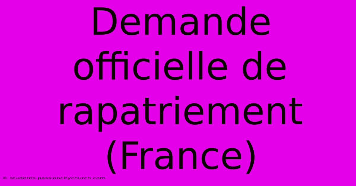 Demande Officielle De Rapatriement (France)