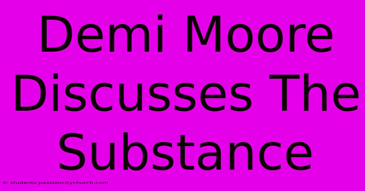 Demi Moore Discusses The Substance