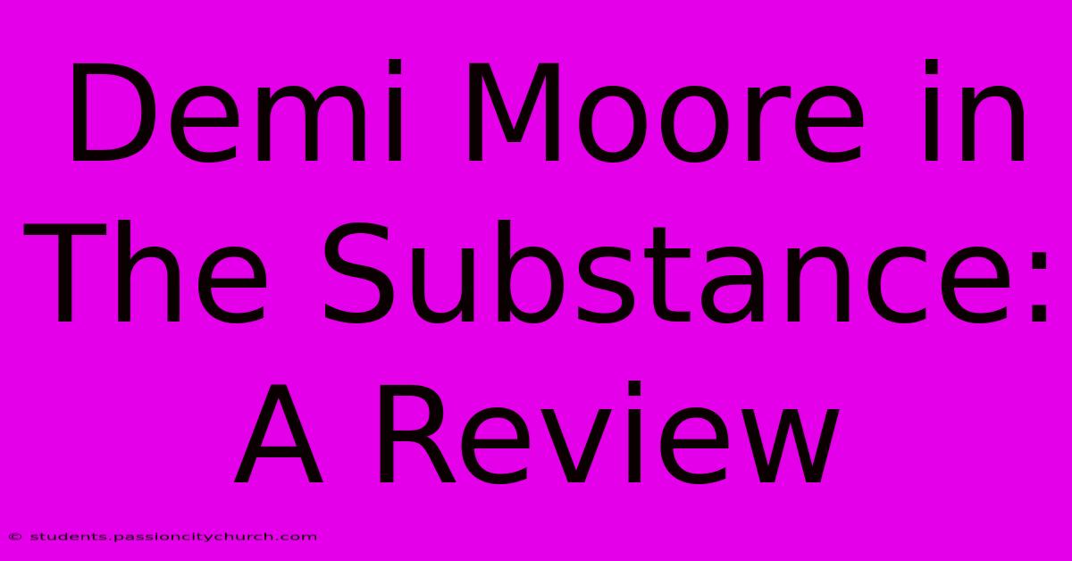 Demi Moore In The Substance: A Review